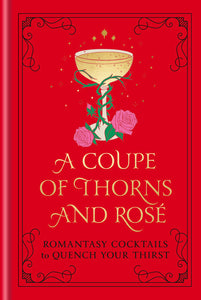 A Coupe of Thorns and Rosé Romantasy Cocktails to Quench your Thirst