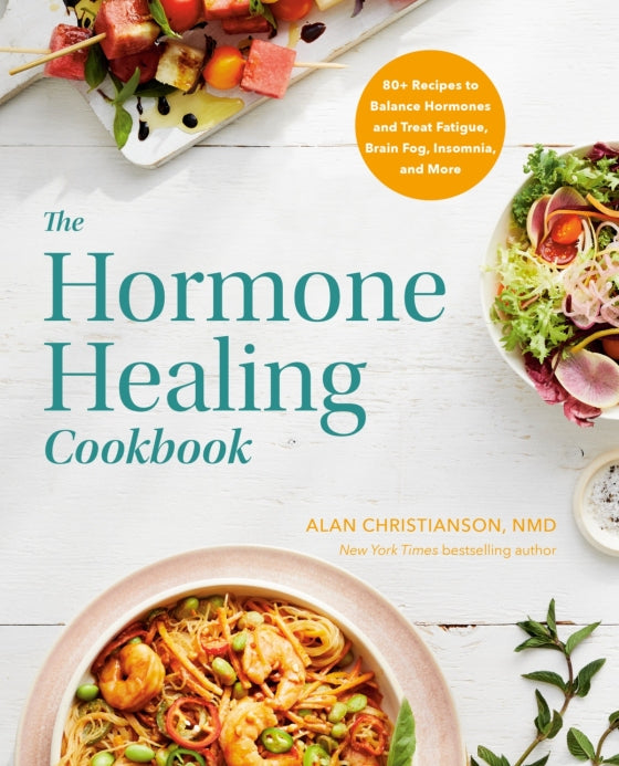 The Hormone Healing Cookbook by Alan Christianson, NMD